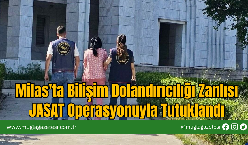Milas'ta Bilişim Dolandırıcılığı Zanlısı JASAT Operasyonuyla Tutuklandı