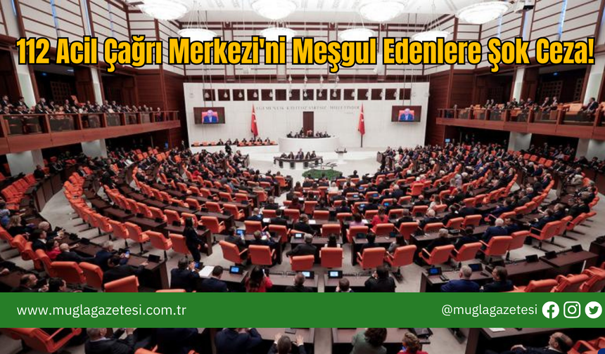 112 Acil Çağrı Merkezi'ni Meşgul Edenlere Şok Ceza!
