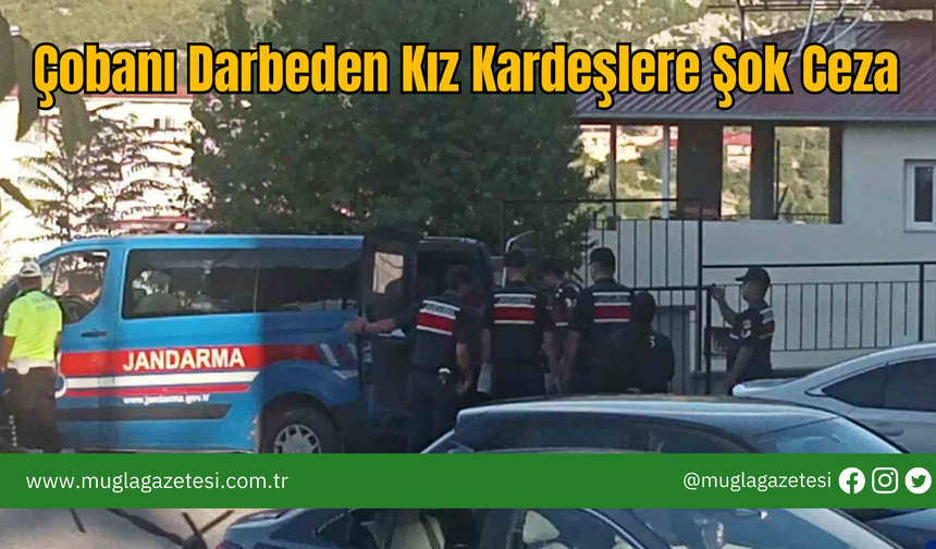 Çobanı Darbeden Kız Kardeşlere Şok Ceza
