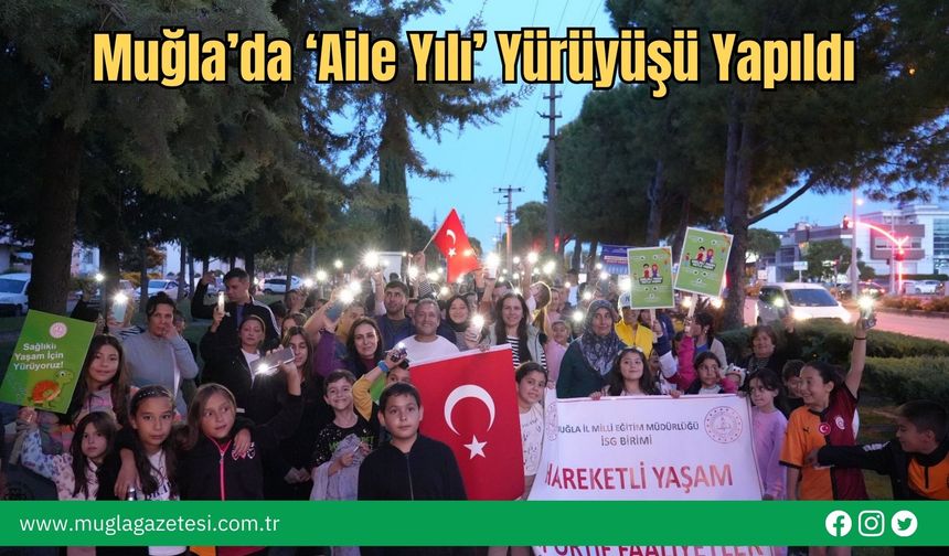 Muğla’da ‘Aile Yılı’ Yürüyüşü Yapıldı