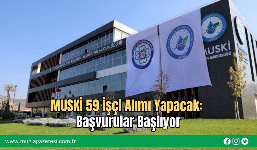 MUSKİ 59 İşçi Alımı Yapacak: Başvurular Başlıyor