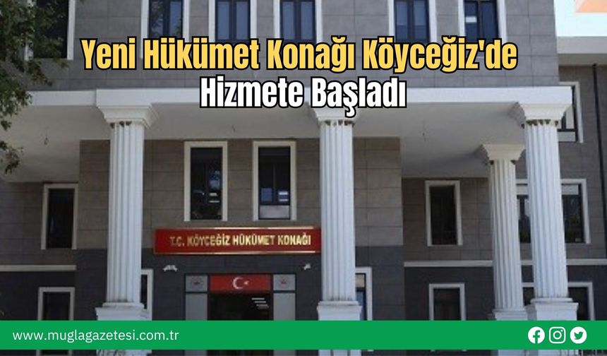 Yeni Hükümet Konağı Köyceğiz'de Hizmete Başladı