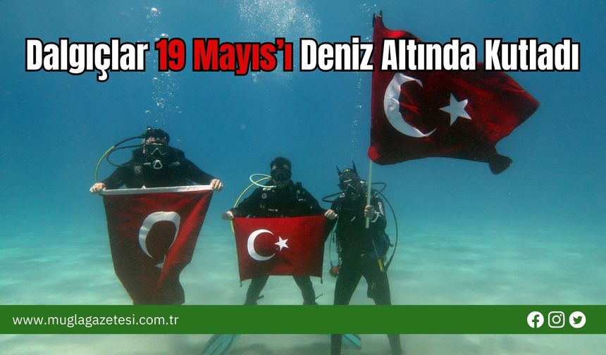 Dalgıçlar 19 Mayıs’ı Deniz Altında Kutladı