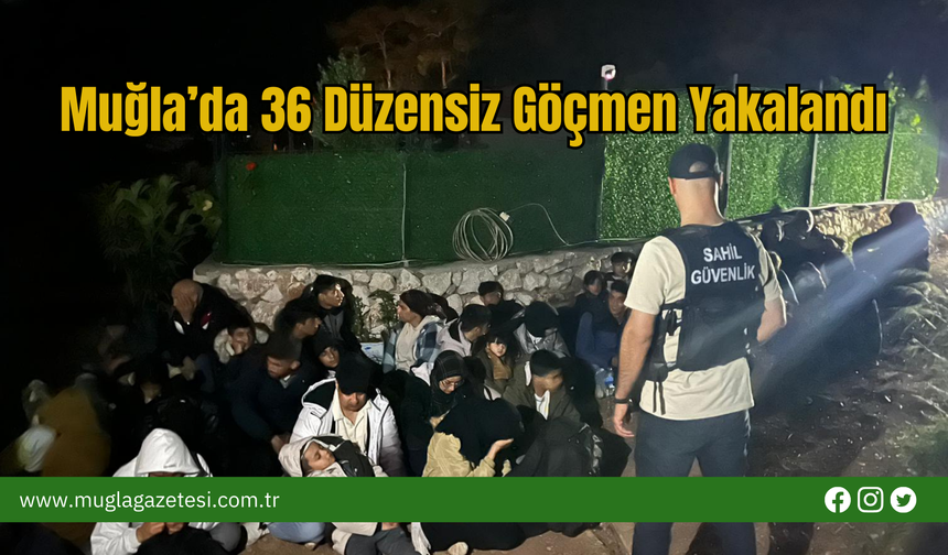 Muğla’da 36 Düzensiz Göçmen Yakalandı