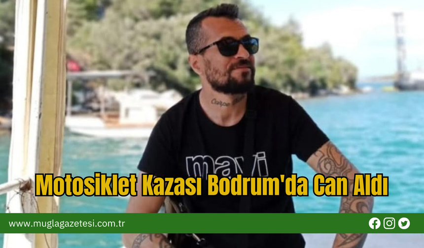 Motosiklet Kazası Bodrum'da Can Aldı