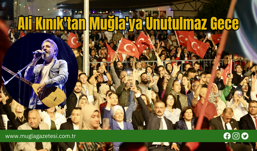 Ali Kınık'tan Muğla'ya Unutulmaz Gece