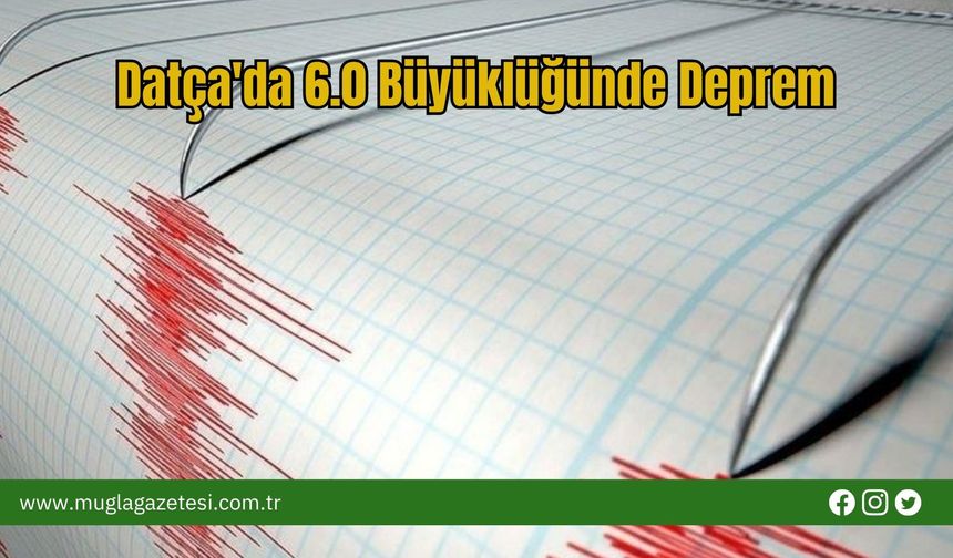 Datça'da 6.0 Büyüklüğünde Deprem