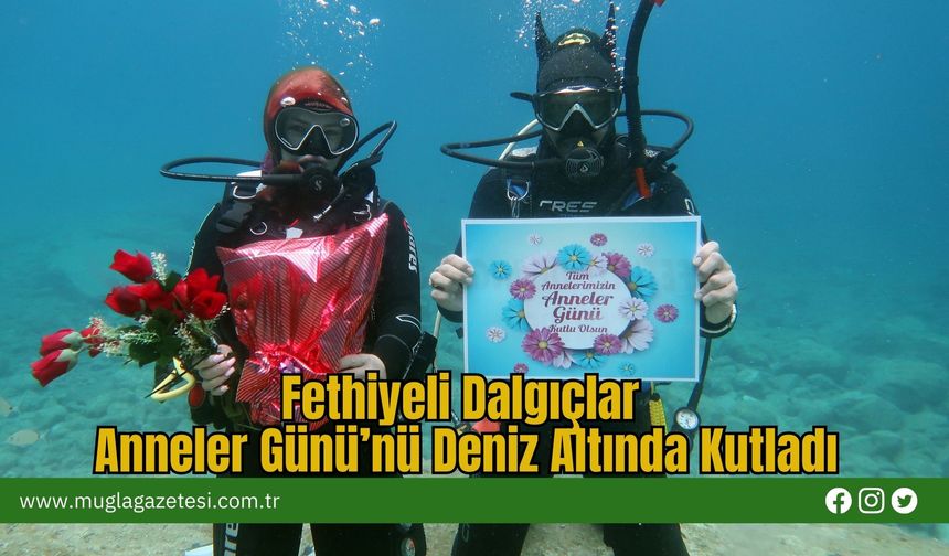 Fethiyeli Dalgıçlar Anneler Günü’nü Deniz Altında Kutladı