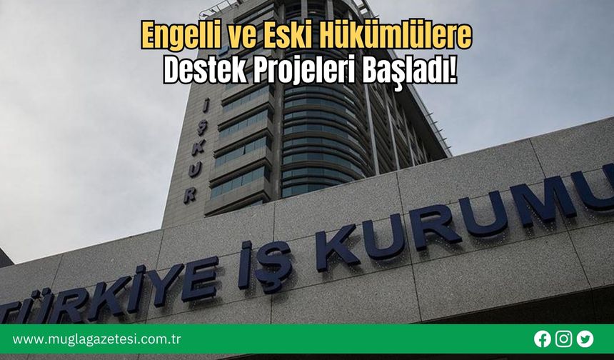 Engelli ve Eski Hükümlülere Destek Projeleri Başladı!