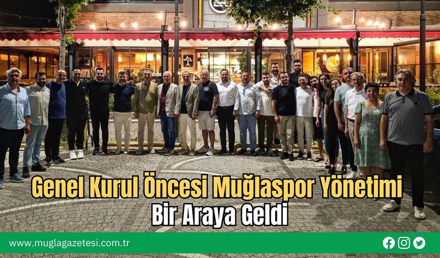 Genel Kurul Öncesi Muğlaspor Yönetimi Bir Araya Geldi