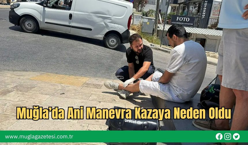 Muğla’da Ani Manevra Kazaya Neden Oldu