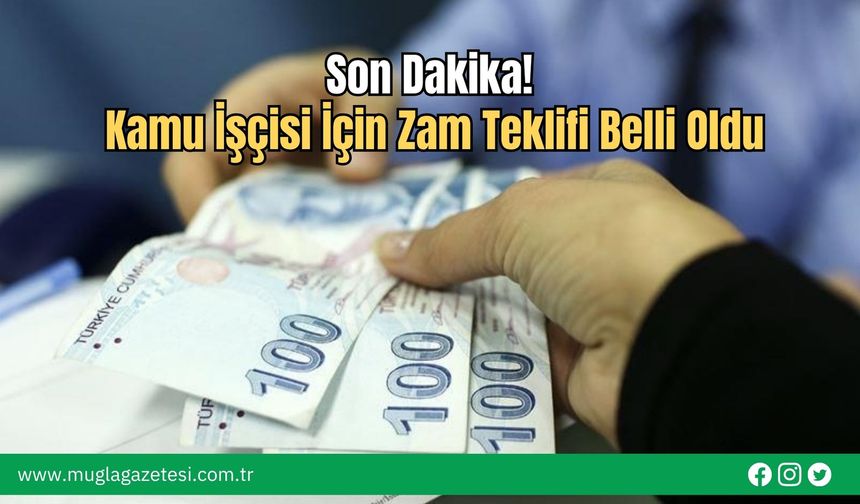 Son Dakika! Kamu İşçisi İçin Zam Teklifi Belli Oldu