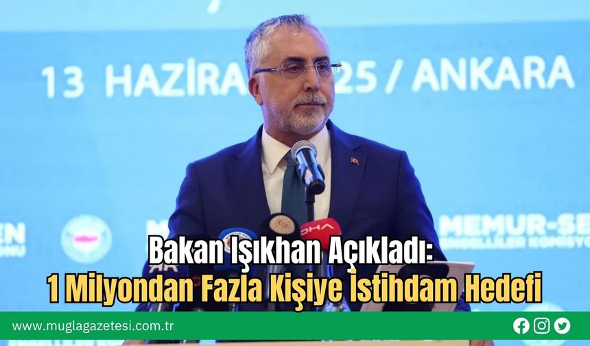 Bakan Işıkhan Açıkladı: 1 Milyondan Fazla Kişiye İstihdam Hedefi