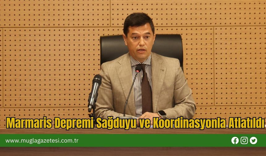 Marmaris Depremi Sağduyu ve Koordinasyonla Atlatıldı