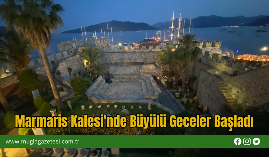 Marmaris Kalesi'nde Büyülü Geceler Başladı