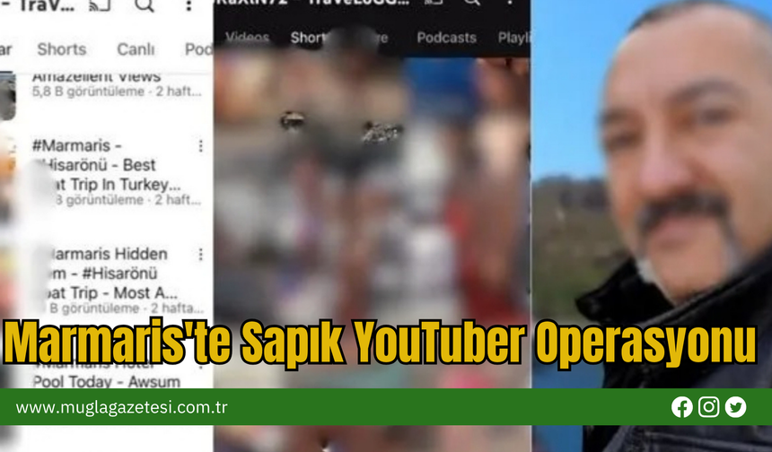 Marmaris'te Sapık YouTuber Operasyonu