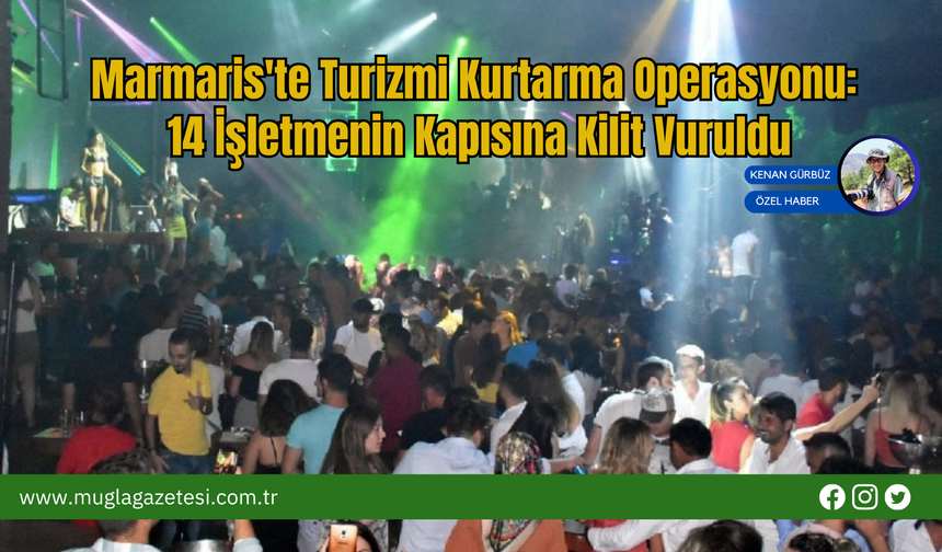 Marmaris'te Turizmi Kurtarma Operasyonu: 14 İşletmenin Kapısına Kilit Vuruldu