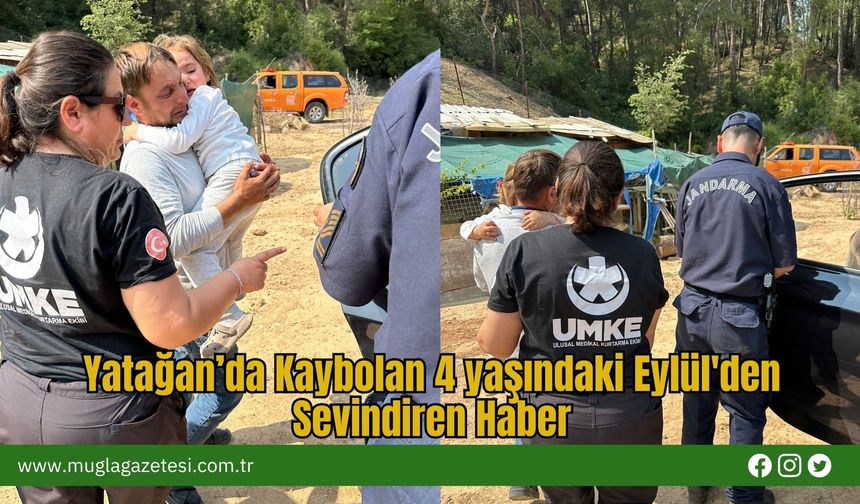 Yatağan’da Kaybolan 4 yaşındaki Eylül'den Sevindiren Haber