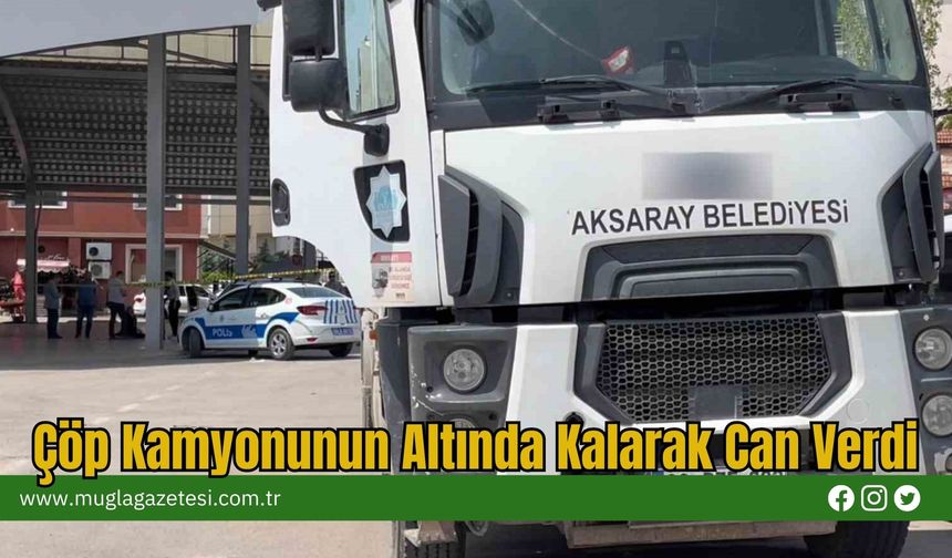Çöp Kamyonunun Altında Kalarak Can Verdi