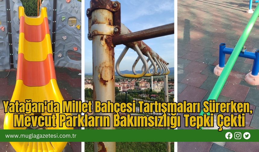 Yatağan'da Millet Bahçesi Tartışmaları Sürerken, Mevcut Parkların Bakımsızlığı Tepki Çekti