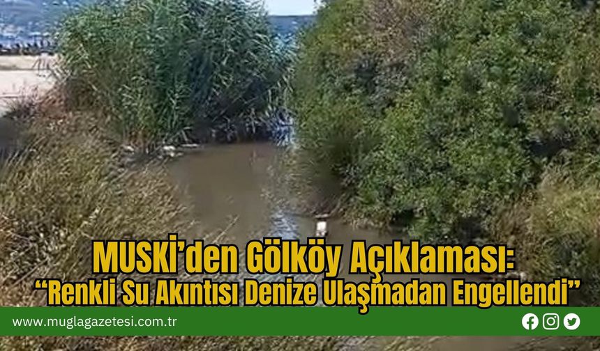 MUSKİ’den Gölköy Açıklaması: “Renkli Su Akıntısı Denize Ulaşmadan Engellendi”