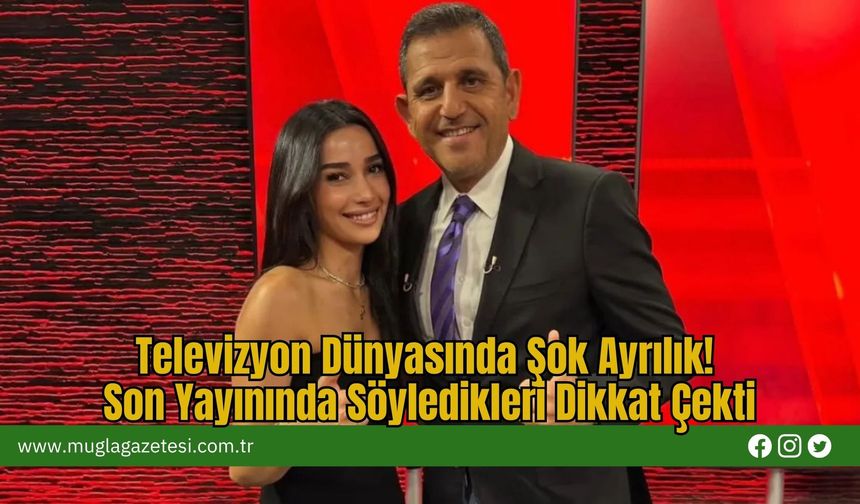 Televizyon Dünyasında Şok Ayrılık! Son Yayınında Söyledikleri Dikkat Çekti