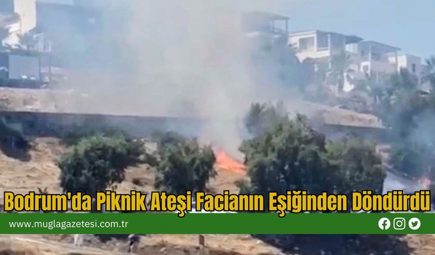 Bodrum'da Piknik Ateşi Facianın Eşiğinden Döndürdü