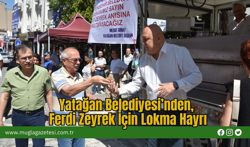 Yatağan Belediyesi’nden, Ferdi Zeyrek İçin Lokma Hayrı