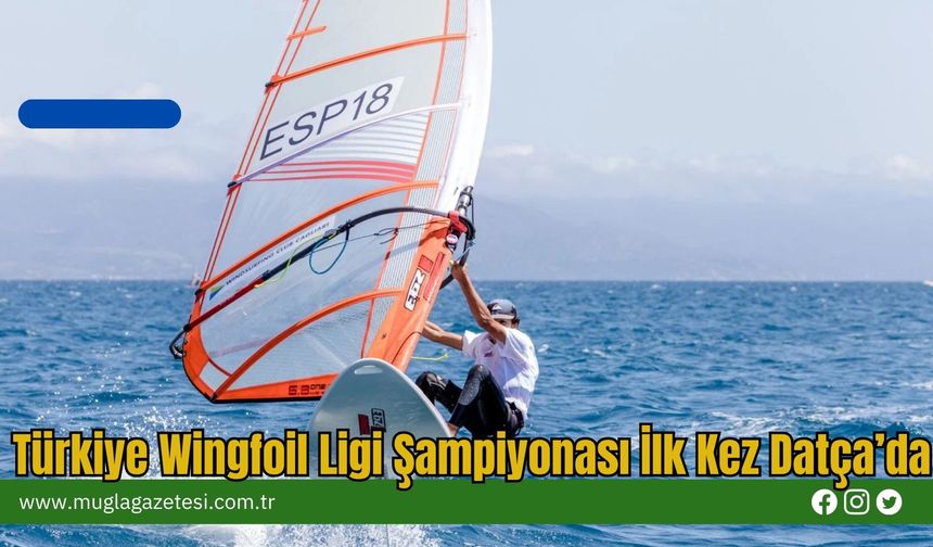 Türkiye Wingfoil Ligi Şampiyonası İlk Kez Datça’da