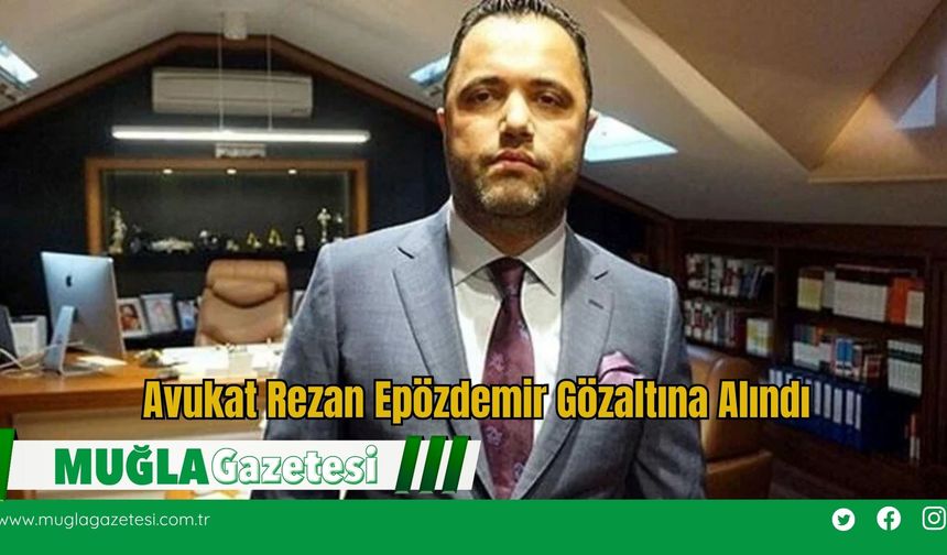 Avukat Rezan Epözdemir Gözaltına Alındı