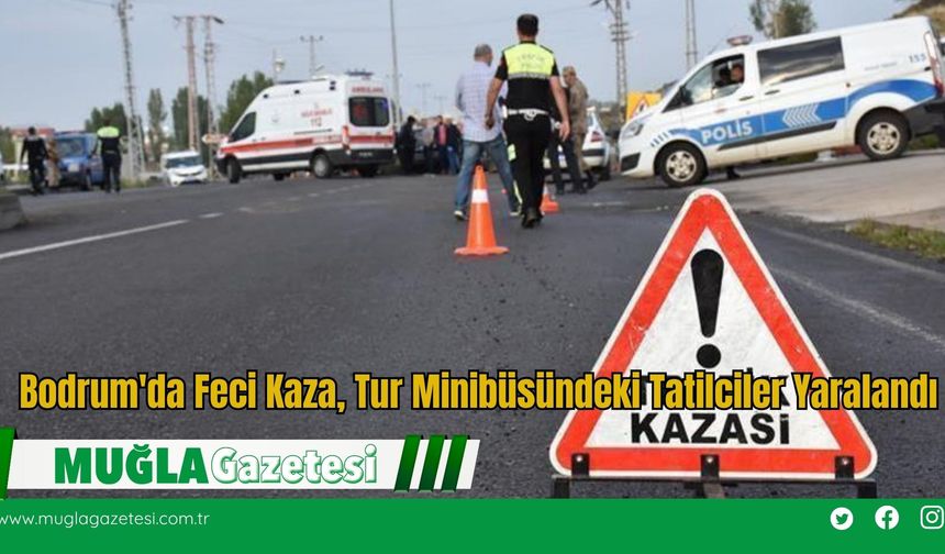 Bodrum'da Feci Kaza, Tur Minibüsündeki Tatilciler Yaralandı