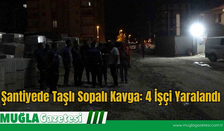 Şantiyede Taşlı Sopalı Kavga: 4 İşçi Yaralandı
